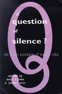 bokomslag A Question of Silence: The Sexual Economies of Modern India
