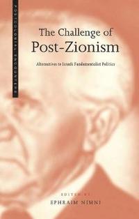 bokomslag The Challenge of Post-Zionism: Alternatives to Israeli Fundamentalist Politics