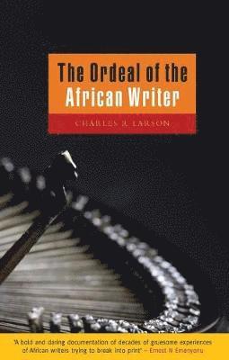 Charles Larson - Ordeal of the African Writer, Häftad
