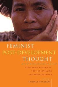 bokomslag Feminist Post-Development Thought: Rethinking Modernity, Post-Colonialism and Representation