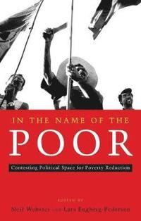 bokomslag In the Name of the Poor: Contesting Political Space for Poverty Reduction