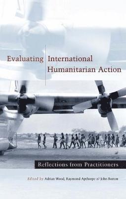 Adrian Wood, Raymond Apthorpe, John Borton - Evaluating International Humanitarian Action, Häftad