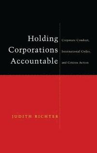 bokomslag Holding Corporations Accountable: Corporate Conduct, International Codes and Citizen Action