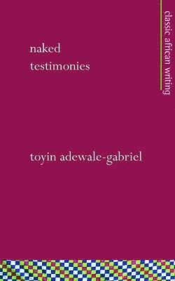 Toyin Adewale-Gabriel - Naked Testimonies, Häftad