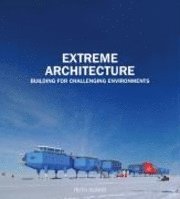 Extreme Architecture:Building for Challenging Environments