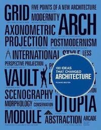 bokomslag 100 Ideas that Changed Architecture