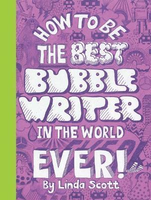 Linda Scott - How to Be the Best Bubble Writer in the World Ever!, Häftad
