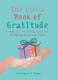 bokomslag The Little Book of Gratitude: Create a Life of Happiness and Wellbeing by Giving Thanks