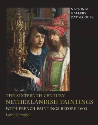 The Sixteenth Century Netherlandish Paintings, with French Paintings Before 1600 1