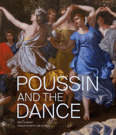 Emily A. Beeny, Francesca Whitlum-Cooper - Poussin and the Dance, Häftad