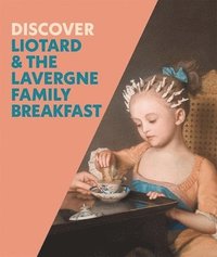 bokomslag Discover Liotard and The Lavergne Family Breakfast