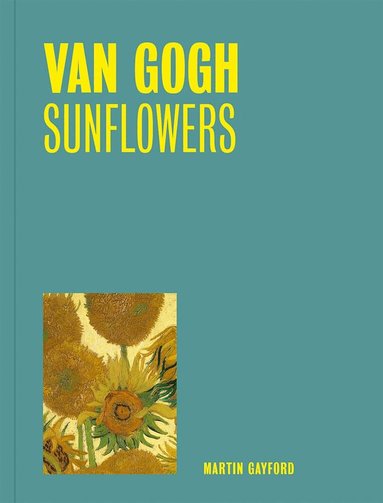Martin Gayford - Van Gogh: Sunflowers (One Painting, One Story), Häftad