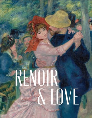 Paul Perrin, Chiara Di Stefano, Katie Hanson, Christopher Riopelle - Renoir and Love, Inbunden