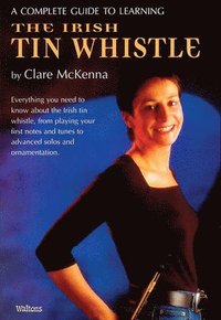 bokomslag A Complete Guide to Learning the Irish Tin Whistle