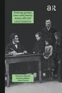 bokomslag Policing Gender, Class And Family In Britain, 1800-1945