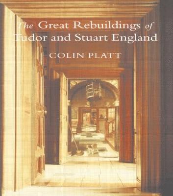 bokomslag The Great Rebuildings Of Tudor And Stuart England