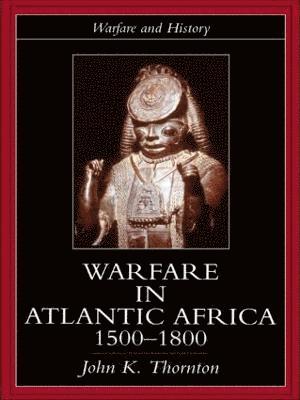 Warfare in Atlantic Africa, 1500-1800 1