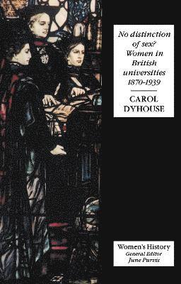 Carol Dyhouse, UK) Dyhouse, Carol (University of Sussex - No Distinction Of Sex?, Häftad