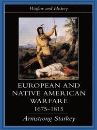 bokomslag European and Native American Warfare 1675-1815