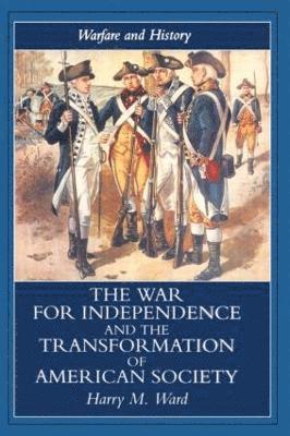 Harry M. Ward - War for Independence and the Transformation of American Society, Häftad
