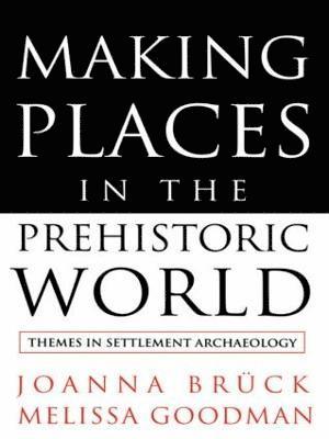 Making Places in the Prehistoric World 1