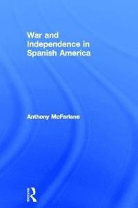 bokomslag War and Independence In Spanish America