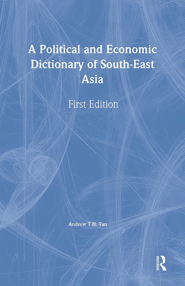 A Political and Economic Dictionary of South-East Asia 1