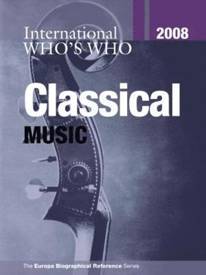 Europa Publications - International Who's Who in Classical Music 2008, Inbunden