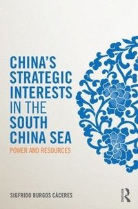 bokomslag China's Strategic Interests in the South China Sea