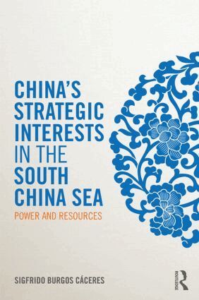 Sigfrido Burgos Cáceres - China's Strategic Interests in the South China Sea, Inbunden