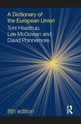 Toni Haastrup, Lee McGowan, David Phinnemore - Dictionary of the European Union, Inbunden