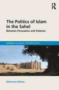 bokomslag The Politics of Islam in the Sahel
