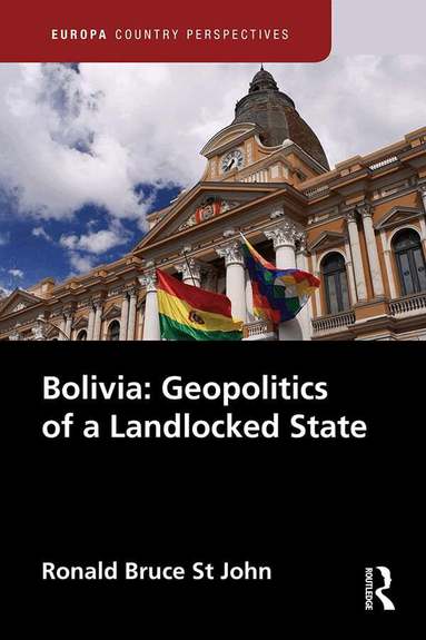Ronald Bruce St John - Bolivia: Geopolitics of a Landlocked State, Inbunden