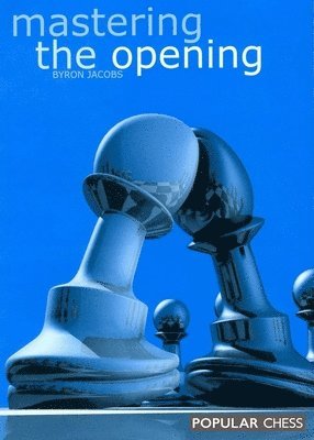 Byron Jacobs - Mastering the Opening, Häftad