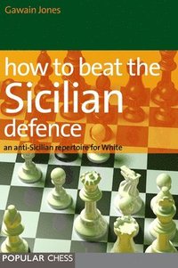 bokomslag How to beat the sicilian defence - an anti-sicilian repertoire for white