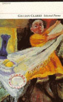 Gillian Clarke - Selected Poems: Gillian Clarke, Häftad
