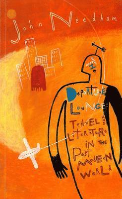 John Needham - The Departure Lounge: Travel and Literature in the Post-Modern World, Häftad