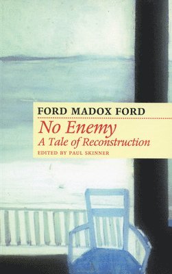 Ford Madox Ford, Paul Skinner - No Enemy: A Tale of Reconstruction, Häftad