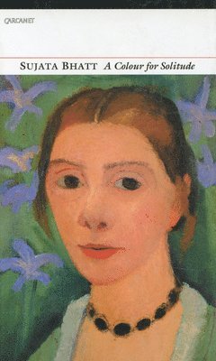 Sujata Bhatt - A Colour for Solitude, Inbunden