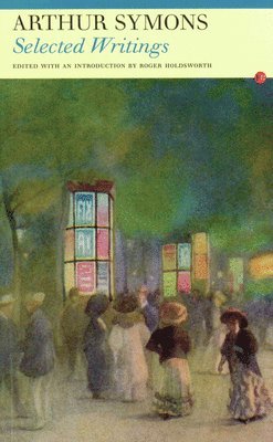 Arthur Symons, Roger Holdsworth - Selected Writings: Arthur Symons, Häftad
