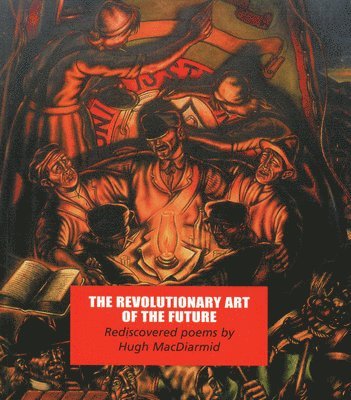 Hugh MacDiarmid - Revolutionary Art of the Future, Häftad