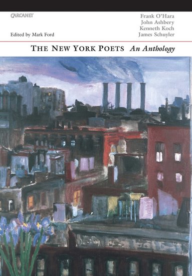 John Ashbery, Kenneth Koch, Frank O'Hara, James Schuyler, Mark Ford - New York Poets: an anthology, Häftad
