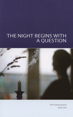 Iain Galbraith - The Night Begins with a Question: XXV Austrian Poems 1978-2002, Häftad