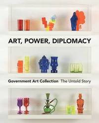 bokomslag Art, power, diplomacy - the untold story of the government art collection