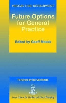 Geoff Meads, Ian Carruthers - Future Options for General Practice, Häftad