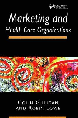 Colin Gilligan, Robin Lowe - Marketing and Healthcare Organizations, Häftad