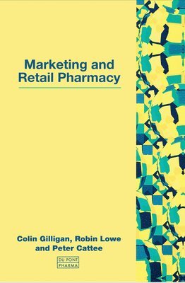 Colin Gilligan, Robin Lowe, Peter Cattee - Marketing and Retail Pharmacy, Häftad