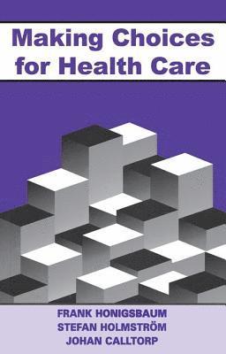 Frank Honigsbaum, Stefan Holmstrom, Johann Calltorp - Making Choices for Healthcare, Häftad