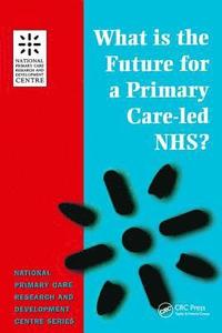 bokomslag What is the Future for a Primary Care-Led NHS?