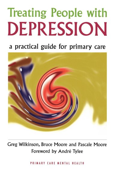 Greg Wilkinson, Bruce Moore, Pascale Moore - Treating People with Depression, Häftad